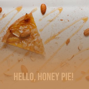 Hello, Honey Pie!