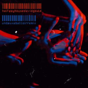 Halfway House(feat. David Gould) (Un Deux Abattoir Remix)