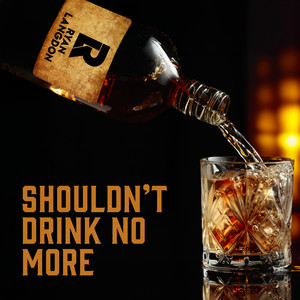 Shouldn't Drink No More