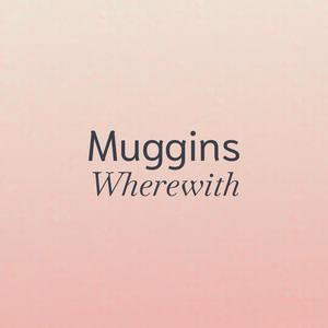 Muggins Wherewith