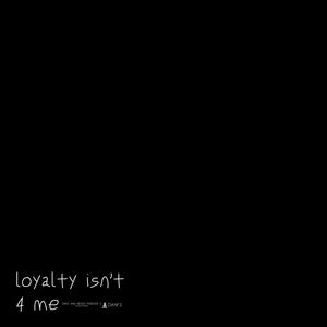 loyalty isn't 4 me! (Explicit)