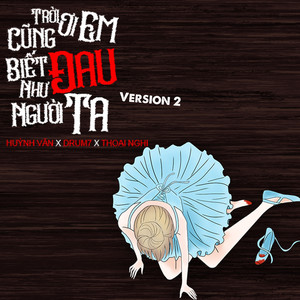 Trời Ơi Em Cũng Biết Đau Như Người Ta (Version 2)