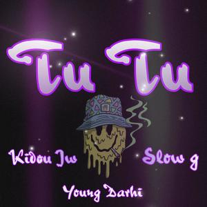 Tu tu (feat. Young darhi & Slow g) [Explicit]