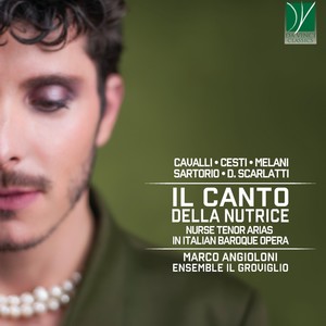 Cavalli, Cesti, Melani, Sartorio, Scarlatti - Il Canto della nutrice (Nurse Tenor Arias in Italian Baroque Opera)