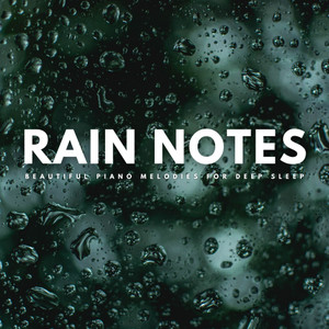 Rain Notes: Beautiful Piano Melodies For Deep Sleep