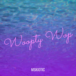 Woopty Wop (Explicit)