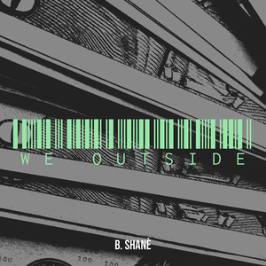 B. Shanè - We Outside