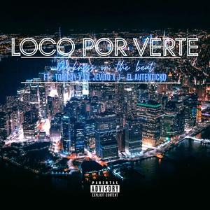 Loco Por Verte (feat. Lil Jevito, El Autenticko & Tomcry) [Explicit]