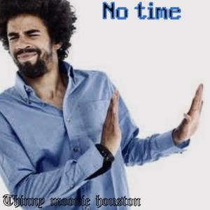 No time (feat. Moonie Houston)