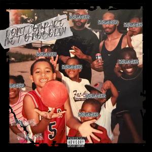 DON'T COMPARE ME TO NOBODY! (Explicit)