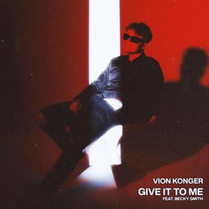 Vion Konger - Give It To Me