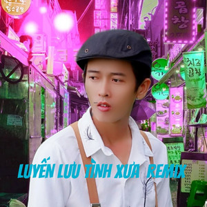 Luyến Lưu Tình Xưa (Remix)