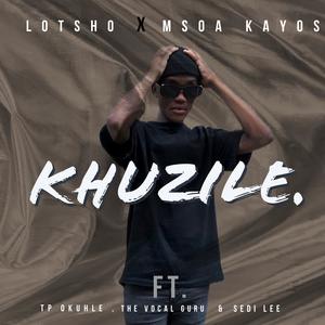 Khuzile. (feat. Msoa Kayos,TP Okuhle,The Vocal Guru & Sedi Lee)