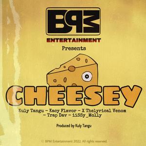 Cheesey (feat. Kuly Tangu Music, Trap Dav, Kacy Flavor, X_TheLyricalVenom & iiSSy_Molly)