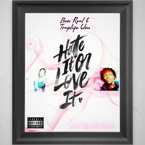 Hate it or love it (feat. Ben Real & Traplife Uno)