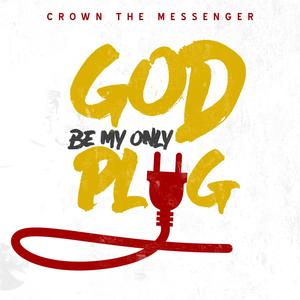 God Be My Only Plug
