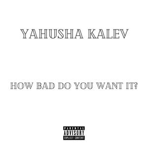 how bad do you want it? (Explicit)