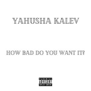 how bad do you want it? (Explicit)