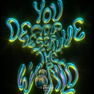 You Deserve The World (Special Album) [Explicit]