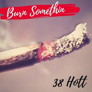 Burn Somethin (Explicit)