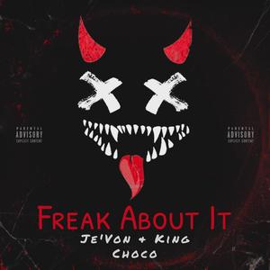 Freak About It (feat. King Choco) (Explicit)