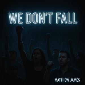 We Don't Fall (Explicit)