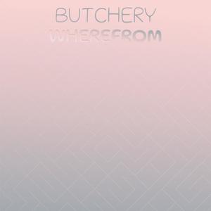 Butchery Wherefrom