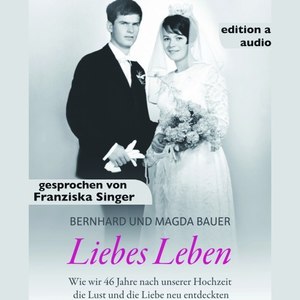 Liebes Leben (Wie wir 46 Jahre nach unserer Hochzeit die Lust und die Liebe neu entdeckten)