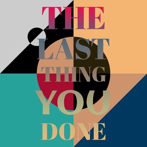 The Last Thing You Done