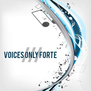 Voices Only Forte III (A Cappella)