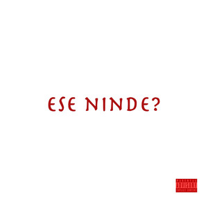 Ese Ninde (Explicit)