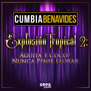 Explosión Tropical 2: Agüita 'E Coco/Nunca Pensé Llorar