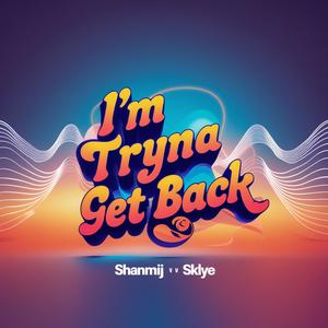 I'm Tryna Get Back (feat. Sklye)