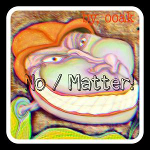 NO / Matter!