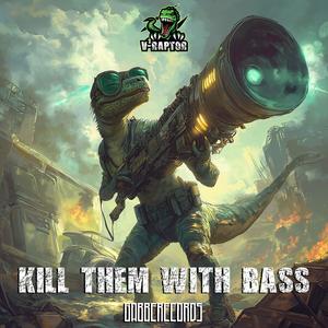 Kill them with` bass