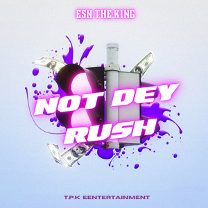 Not Dey Rush (Explicit)