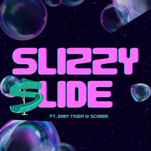 Slizzy Slide (feat. BabyTyger & Scoobie) [Explicit]