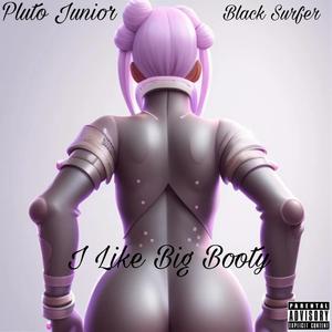 I Like Big Booty (Explicit)