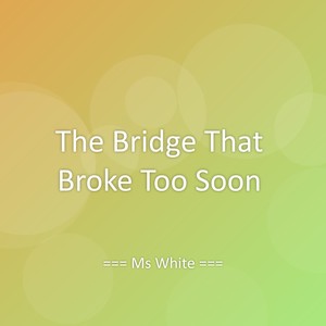 The Bridge That Broke Too Soon