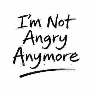 I'm Not Angry Anymore (Garage)