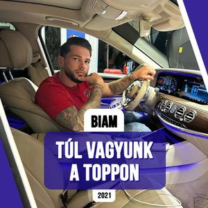(Biam)Túl vagyunk a toppon (Explicit)