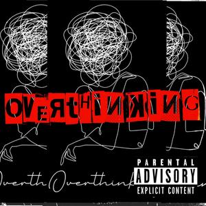 Overthinking (Explicit)