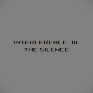 Interference III - The Silence