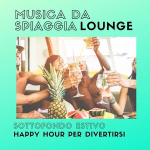 Musica da spiaggia lounge: Sottofondo estivo happy hour per divertirsi