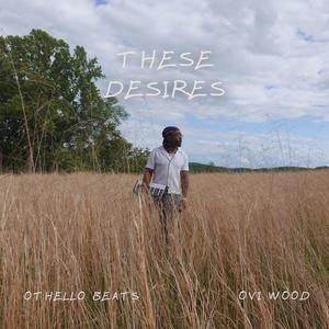 These Desires (feat. Ovi Wood) (Explicit)