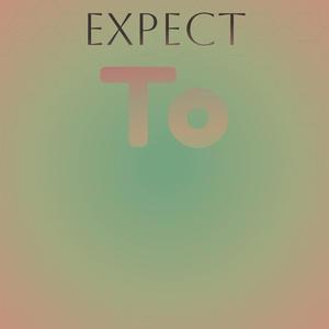 Expect To