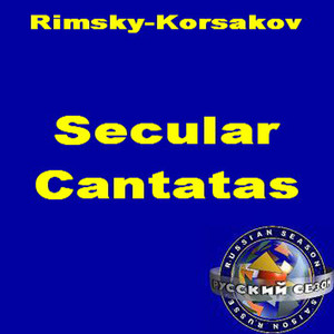 Rimsky-Korsakov: Secular Cantatas