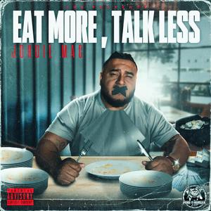 EAT MORE, TALK LESS (Explicit)