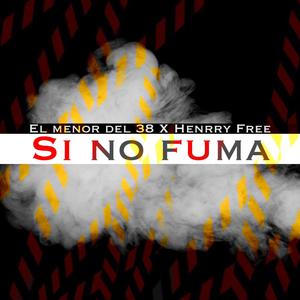 SI NO FUMA (feat. Henry Free & El Menor Del 38) (Explicit)