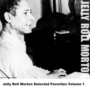 Jelly Roll Morton Selected Favorites, Vol. 1